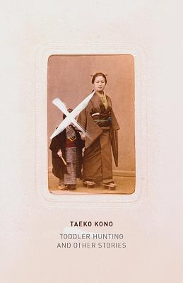 Toddler Hunting: And Other Stories By Taeko Kono, Lucy North (Translated by) Cover Image