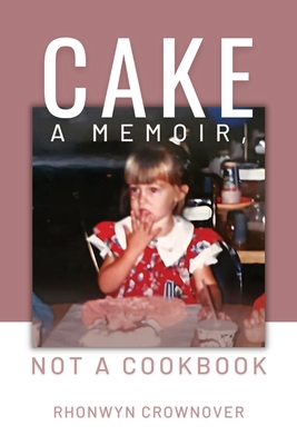 Cake: A Memoir, Not a Cookbook Cover Image