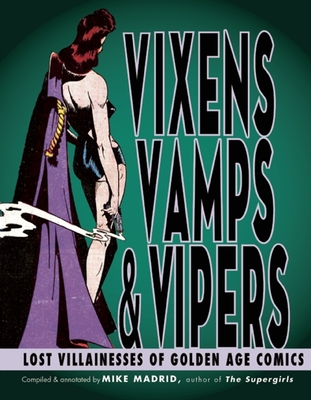 Vixens, Vamps & Vipers: Lost Villanesses of Golden Age Comics Cover Image
