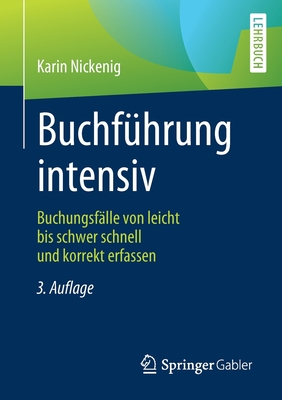 Buchführung Intensiv: Buchungsfälle Von Leicht Bis Schwer Schnell Und Korrekt Erfassen By Karin Nickenig Cover Image