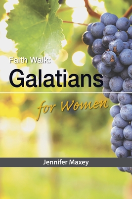 Faith Walk: Galatians for Women By Jennifer Maxey Cover Image