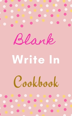Blank Write In Cookbook (Pink White Gold Polka Dot Theme) Cover Image