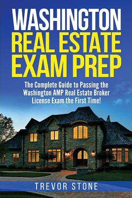 Washington Real Estate Exam Prep: The Complete Guide to Passing the Washington AMP Real Estate Broker License Exam the First Time! Cover Image