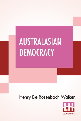 Australasian Democracy By Henry De Rosenbach Walker Cover Image