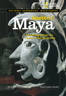 National Geographic Investigates: Ancient Maya: Archaeology Unlocks the Secrets of the Maya's Past Cover Image