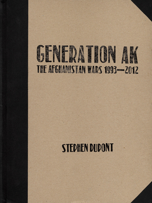 Stephen Dupont: Generation Ak, the Aghanistan Wars 1993-2012 By Stephen DuPont (Photographer) Cover Image