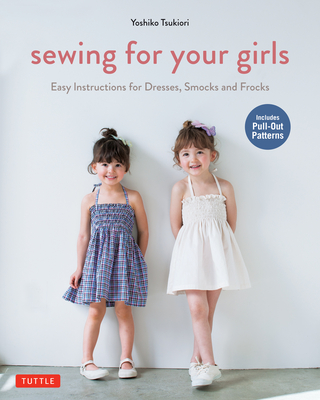 Cover for Sewing for Your Girls: Easy Instructions for Dresses, Smocks and Frocks (Includes Pull-Out Patterns)