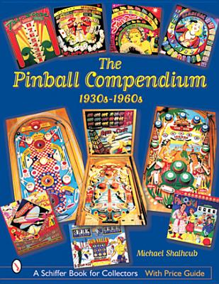 The Pinball Compendium: 1930s-1960s: 1930s-1960s (Schiffer Book for Collectors) Cover Image
