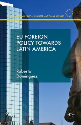 EU Foreign Policy Towards Latin America (European Union in International Affairs) Cover Image