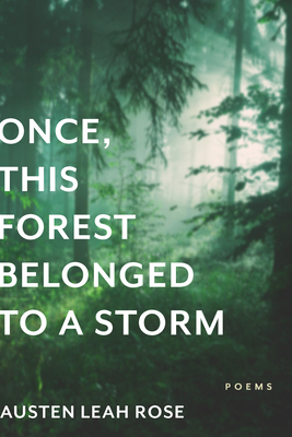 Once, This Forest Belonged to a Storm (Juniper Prize for Poetry) By Austen Leah Rose Cover Image