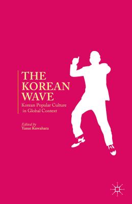 The Korean Wave: Korean Popular Culture in Global Context Cover Image