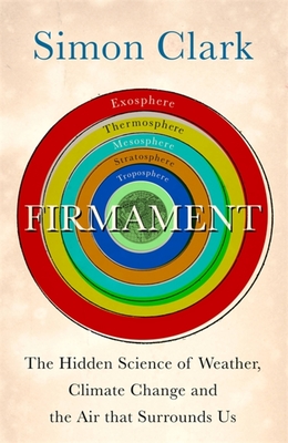 Firmament: The Hidden Science of Weather, Climate Change and the Air That Surrounds Us By Simon Clark Cover Image