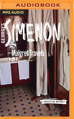 Maigret Travels (Inspector Maigret #51) By Georges Simenon, Gareth Armstrong (Read by) Cover Image