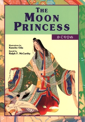 The Moon Princess (Kodansha's Children's Bilingual Classics #1) By Ralph F. McCarthy, Kancho Oda (Illustrator) Cover Image