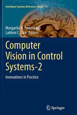 Computer Vision in Control Systems-2: Innovations in Practice (Intelligent Systems Reference Library #75) Cover Image