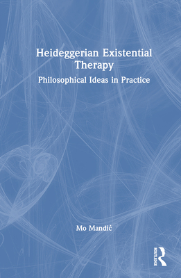 Heideggerian Existential Therapy: Philosophical Ideas in Practice By Mo Mandic Cover Image