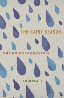 The Rainy Season: Three Lives in the New South Africa Cover Image