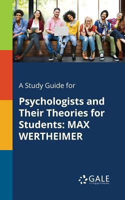 A Study Guide for Psychologists and Their Theories for Students: Max Wertheimer By Cengage Learning Gale Cover Image
