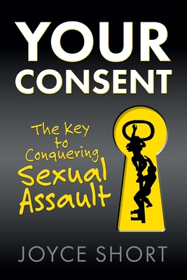 Your Consent: The Key to Conquering Sexual Assault Cover Image