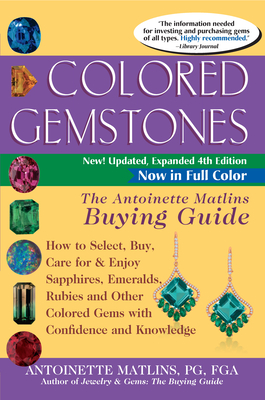 Colored Gemstones 4th Edition: The Antoinette Matlins Buying Guide-How to Select, Buy, Care for & Enjoy Sapphires, Emeralds, Rubies and Other Colored By Antoinette Matlins Cover Image