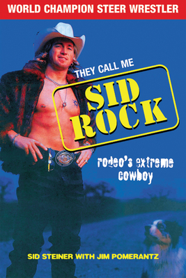 They Call Me Sid Rock: Rodeo's Extreme Cowboy By Sid Steiner, Jim Pomerantz Cover Image