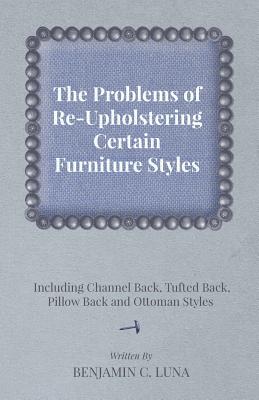 The Problems of Re-Upholstering Certain Furniture Styles - Including Channel Back, Tufted Back, Pillow Back and Ottoman Styles