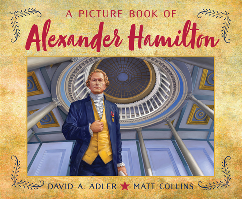 A Picture Book of Alexander Hamilton (Picture Book Biography) By David A. Adler, Matt Collins (Illustrator) Cover Image