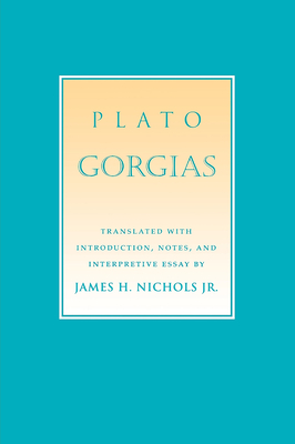 Gorgias: The Transnational Politics of Contemporary Native Culture (Agora Editions) By Plato, James H. Nichols (Translator) Cover Image