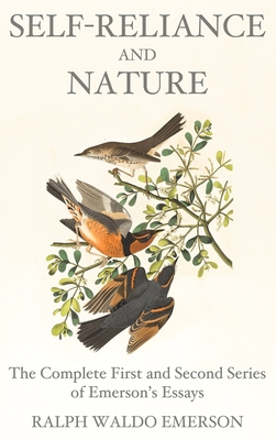 Self-Reliance and Nature: The Complete First and Second Series of Emerson's Essays By Ralph Waldo Emerson Cover Image