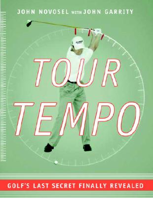 Tour Tempo: Golf's Last Secret Finally Revealed By John Novosel, John Garrity Cover Image