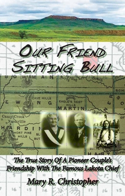 Our Friend Sitting Bull: The True Story of a Pioneer Couple's Friendship with the Famous Lakota Chief Cover Image