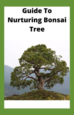 Guide To Nurturing Bonsai Tree By Ben Mark Cover Image
