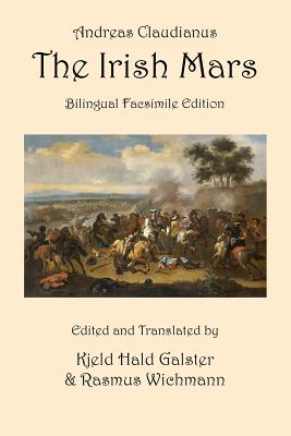 The Irish Mars: Bilingual Facsimile Edition By Andreas Claudianus, Kjeld Hald Galster (Translator), Rasmus Wichmann (Translator) Cover Image