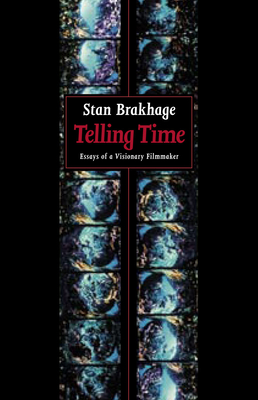 Telling Time: Essays of a Visionary Filmmaker By Stan Brakhage Cover Image