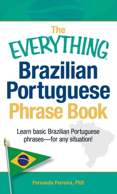 The Everything Brazilian Portuguese Phrase Book: Learn Basic Brazilian Portuguese Phrases - For Any Situation! (Everything®) Cover Image