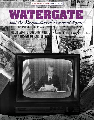 Watergate and the Resignation of President Nixon (American History) By Christine Honders Cover Image