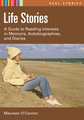 Life Stories: A Guide to Reading Interests in Memoirs, Autobiographies, and Diaries