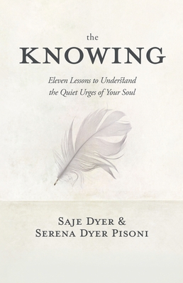 The Knowing: 11 Lessons to Understand the Quiet Urges of Your Soul  (Paperback)