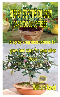 Step by Step Tips for Grow and Care for Olive Trees: Step by step instructions to grow and care for your olive trees Cover Image