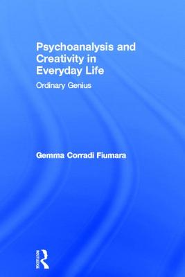 Psychoanalysis and Creativity in Everyday Life: Ordinary Genius By Gemma Corradi Fiumara Cover Image