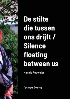 De stilte die tussen ons drijft / Silence floating between us By Hannie Rouweler Cover Image