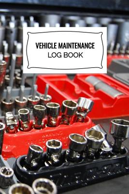 Vehicle Maintenance Log Book: Car Repairs Records Notebook, Auto Maintenance Records Book, Truck Maintenance Log, Motorcycle Repairs Log Sheet, RV M Cover Image