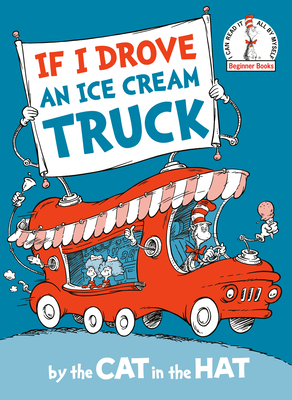 Cover for If I Drove an Ice Cream Truck--by the Cat in the Hat (Beginner Books(R))