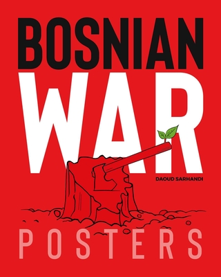 Bosnian War Posters By Daoud Sarhandi-Williams, Carol A. Wells (Foreword by), Bojan Hadžihalilovic (Foreword by), Vehid Šehic (Foreword by), Senada Kreso (Translated by) Cover Image