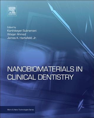 Nanobiomaterials in Clinical Dentistry (Micro and Nano Technologies) By Karthikeyan Subramani (Editor), Waqar Ahmed (Editor) Cover Image