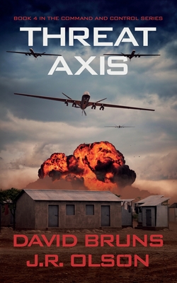 Threat Axis (Command and Control #4) By J. R. Olson, David Bruns Cover Image