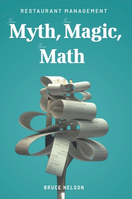 Restaurant Management: The Myth, The Magic, The Math By Bruce Nelson Cover Image