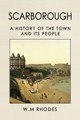 Scarborough A History Of The Town And Its People By W. M. Rhodes Cover Image