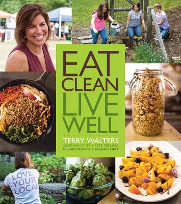 Eat Clean Live Well By Terry Walters Cover Image