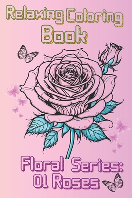 Relaxing Coloring Book: Roses Floral Collection Cover Image